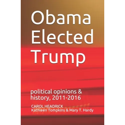 Obama Elected Trump: political opinions & history, 2011-2016