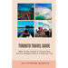 Toronto Travel Guide: What To See And Do in Toronto Plus Discover Niagara Falls In A Side Day Trip