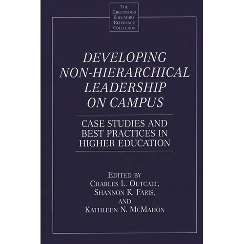 Developing Non-Hierarchical Leadership on Campus: Case Studies and Best Practices in Higher Education