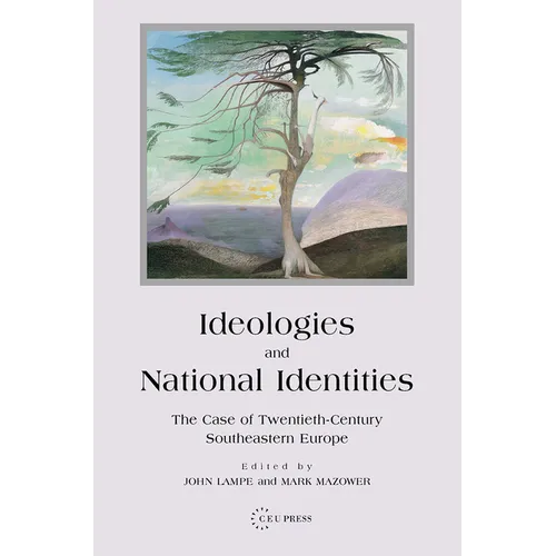 Ideologies and National Identities: The Case of Twentieth-Century Southeastern Europe