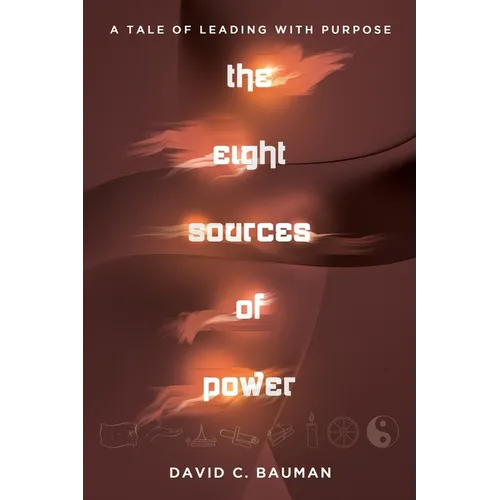 The Eight Sources of Power: A Tale of Leading with Purpose