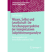 Wissen, Selbst Und Gesellschaft: Die Forschungsperspektive Der Interpretativen Subjektivierungsanalyse: Herausgegeben Von Reiner Keller Und Boris Trau