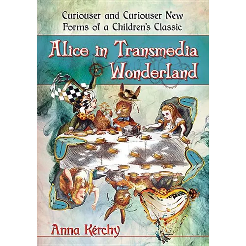 Alice in Transmedia Wonderland: Curiouser and Curiouser New Forms of a Children's Classic