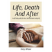 Life, Death And After: A self-help guide for loss, bereavement and grief