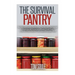 The Survival Pantry: The Ultimate Guide for Beginners on Food Storage, Canning and Preserving and Everything a Prepper Would Need to Surviv