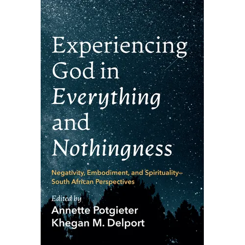 Experiencing God in Everything and Nothingness: Negativity, Embodiment, and Spirituality--South African Perspectives