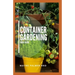 Container Gardening Book Guide: How To Plant Or Vegetables And Flowers In Small Places