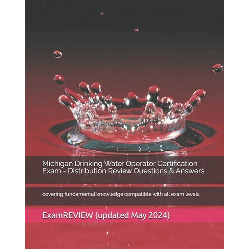 Michigan Drinking Water Operator Certification Exam - Distribution Review Questions & Answers: covering fundamental knowledge compatible with all exam