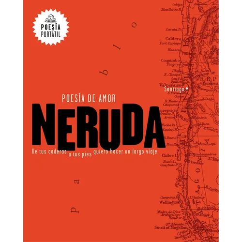 Neruda. Poesã-A de Amor. de Tus Caderas a Tus Pies Quiero Hacer Un Largo Viaje / Love Poetry