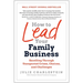 How to Lead Your Family Business: Excelling Through Unexpected Crises, Choices, and Challenges