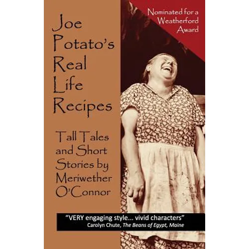 Joe Potato's Real Life Recipes: Tall Tales and Short Stories