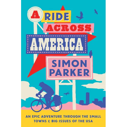 A Ride Across America: Small Towns, Big Issues and One Epic Adventure