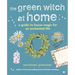 The Green Witch at Home: A Guide to House Magic for an Enchanted Life