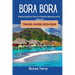 Bora Bora Travel Guide 2023-2024: Exploring Bora Bora's Pristine Beaches and Lagoons