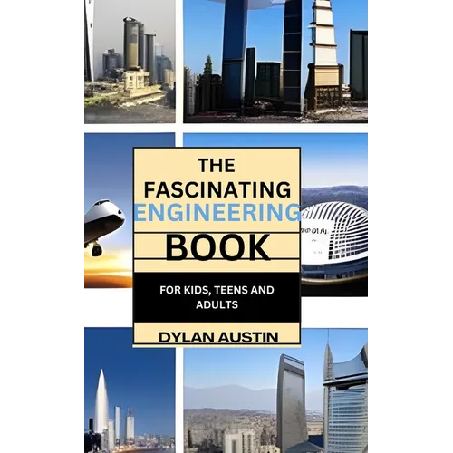 The Fascinating Engineering Book for Kids: Fun Facts for Curious Minds and Young Engineers