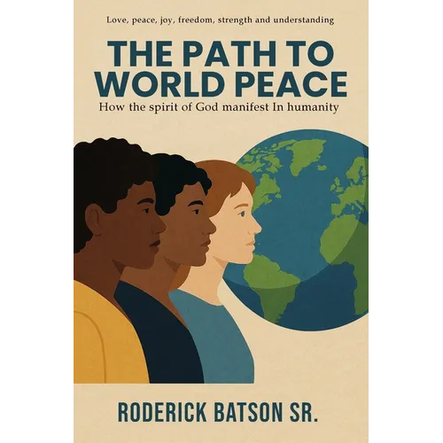 The Path to World Peace: How the spirit of God manifests in humanity