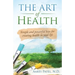 The Art of Health: Simple and Powerful Keys for Creating Health in Your Life
