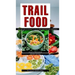 Trail Food: Drying and Cooking Food for Backpacking and Paddling