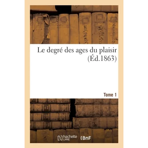 Le degré des ages du plaisir. Tome 1