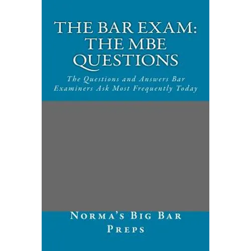 The Bar Exam: The MBE Questions: The Questions and Answers Bar Examiners Ask Most Frequently Today