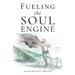 Fueling the Soul Engine