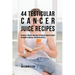 44 Testicular Cancer Juice Recipes: Naturally Prevent and Treat Testicular Cancer without Recurring to Medical Treatments or Pills