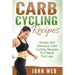 Carb Cycling: Carb Cycling Recipes - Simple And Delicious Carb Cycling Recipes For Rapid Fat Loss