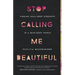 Stop Calling Me Beautiful: Finding Soul-Deep Strength in a Skin-Deep World