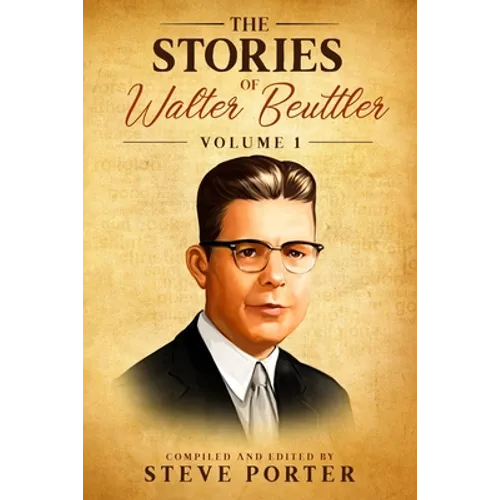 The Stories of Walter Beuttler: Volume 1
