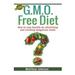 GMO Free Diet: How to stay healthy by identifying and avoiding dangerous foods