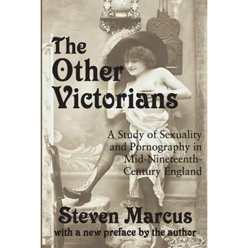 The Other Victorians: A Study of Sexuality and Pornography in Mid-nineteenth-century England