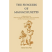 The Pioneers of Massachusetts, A Descriptive List, Drawn from Records of the Colonies, Towns, and Churches, and Other Contemporaneous Documents