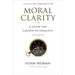 Moral Clarity: A Guide for Grown-Up Idealists - Revised Edition