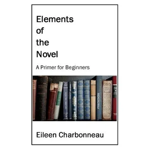Elements of the Novel: A Primer for Beginners