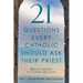 21 Questions Every Catholic Should Ask Their Priest: Biblical Answers to Catholic Questions.