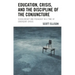 Education, Crisis, and the Discipline of the Conjuncture: Scholarship and Pedagogy in a Time of Emergent Crisis