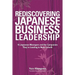 Rediscovering Japanese Business Leadership: 15 Japanese Managers and the Companies They're Leading to New Growth