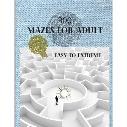 300 Mazes For Adult Easy to Extreme: 5 Levels of Mazes for Adult - Stress Relieving Game, Train your Brain with Mazes - Maze Book for Adults 8.5x11 in
