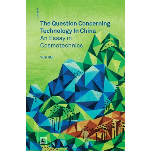 The Question Concerning Technology in China: An Essay in Cosmotechnics