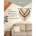 The Complete Beginner's Guide to Macramé: Master the Craft with 20 Projects for Wall Art, Plant Hangers, Chic Accessories & More