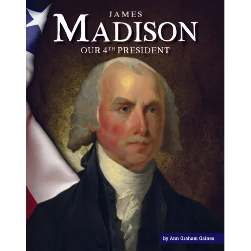 James Madison: Our 4th President