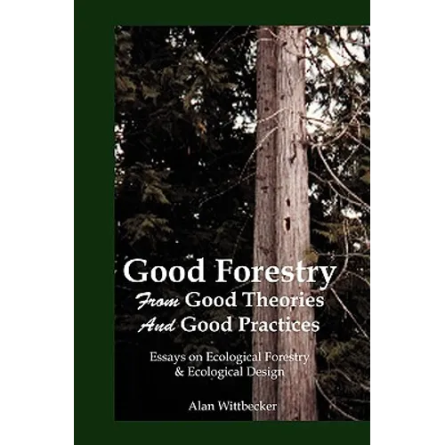 Good Forestry: From Good Theories and Good Practices