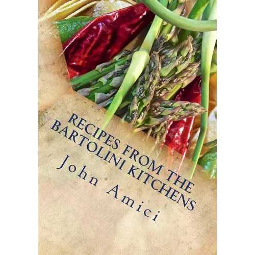 Recipes from the Bartolini Kitchens: With Memories of Life in a Two-Flat
