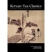 Korean Tea Classics by Hanjae Yi Mok and the Venerable Cho-Ui