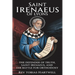Saint Irenaeus of Lyons: The Defender Of Truth, Saint Irenaeus And The Battle For Orthodoxy.