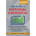 Cómo Mejorar Tu Historial Crediticio: Estrategias Probadas Para Reparar Tu Historial Crediticio, Cómo Incrementarlo y Superar La Deuda de Tarjeta de C