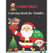 Christmas Coloring Book for Toddler Ages 2 - 6: Fun Children's Christmas Gift for Toddlers & Kids -50 Easy and Cute Christmas Holiday Coloring Designs