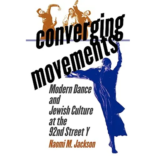 Converging Movements: Modern Dance and Jewish Culture at the 92nd Street y