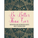 Be Better Than Ever Motivation and Inspiration Quotes Adult Coloring Book: Positive Affirmations Coloring Book- Stress Relief Coloring Pages for Relax