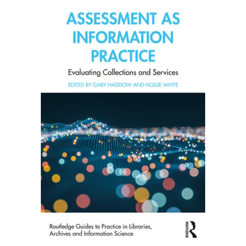 Assessment as Information Practice: Evaluating Collections and Services